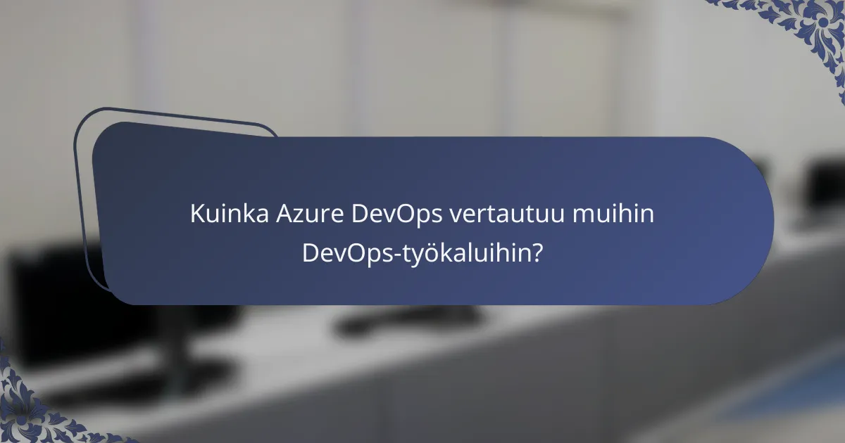 Kuinka Azure DevOps vertautuu muihin DevOps-työkaluihin?