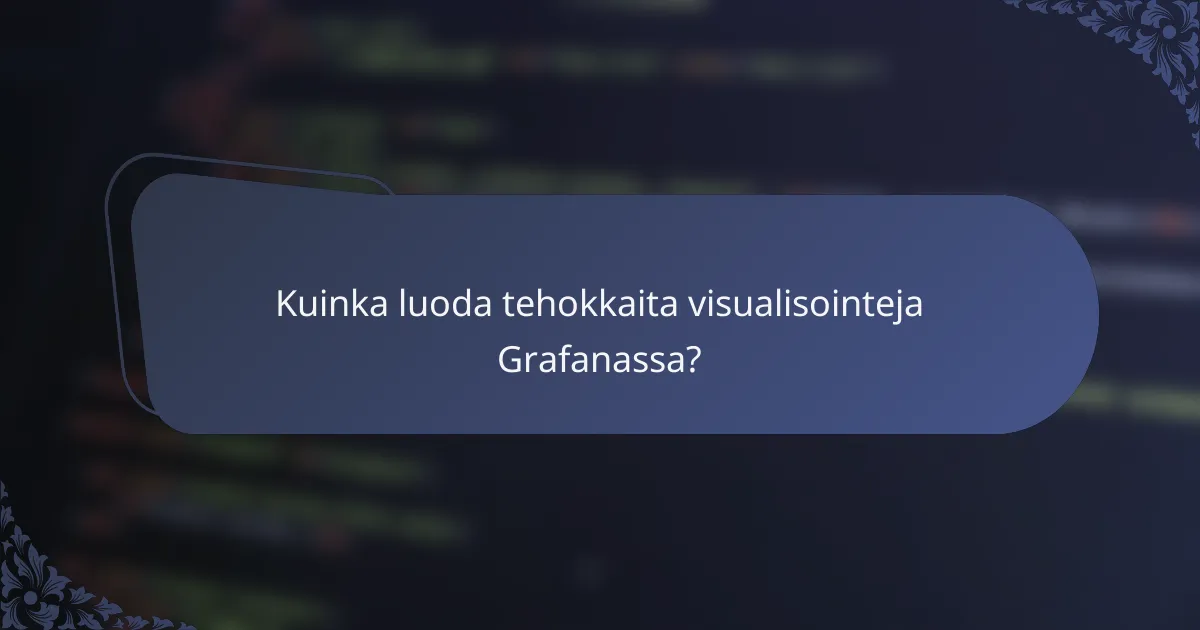 Kuinka luoda tehokkaita visualisointeja Grafanassa?