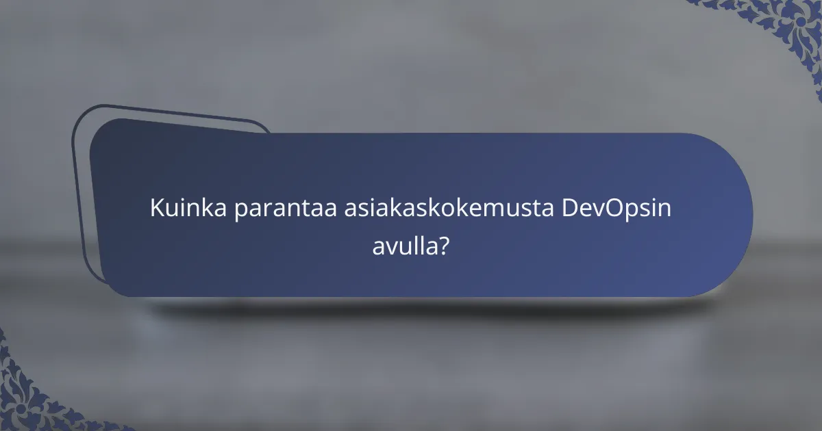 Kuinka parantaa asiakaskokemusta DevOpsin avulla?