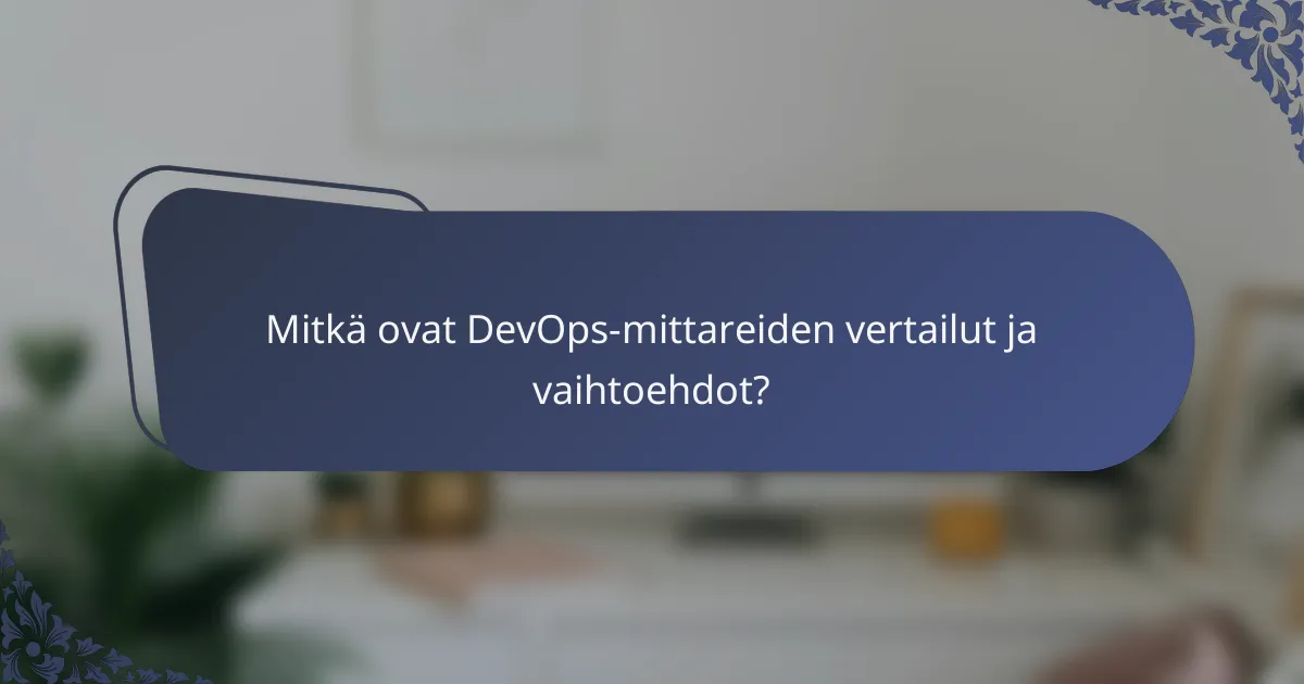 Mitkä ovat DevOps-mittareiden vertailut ja vaihtoehdot?