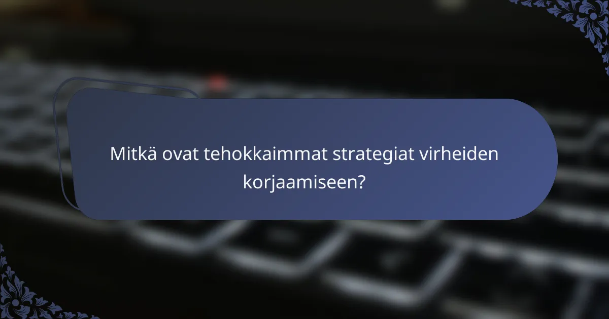 Mitkä ovat tehokkaimmat strategiat virheiden korjaamiseen?